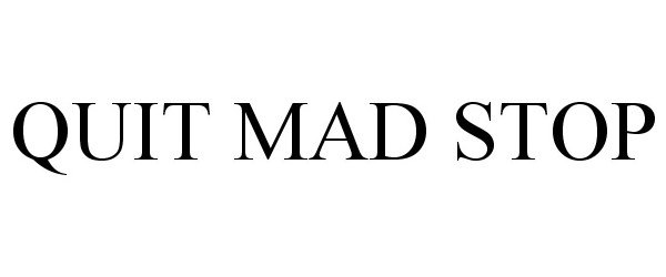 Trademark Logo QUIT MAD STOP