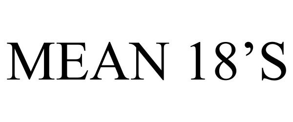 Trademark Logo MEAN 18'S
