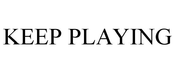  KEEP PLAYING