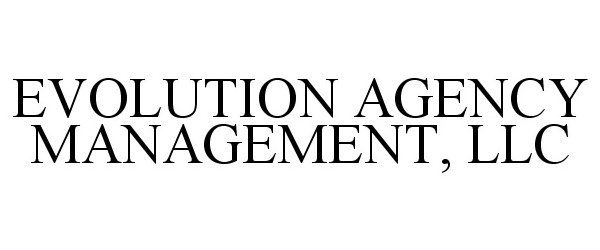 Trademark Logo EVOLUTION AGENCY MANAGEMENT, LLC