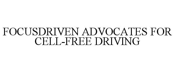 Trademark Logo FOCUSDRIVEN ADVOCATES FOR CELL-FREE DRIVING