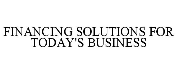  FINANCING SOLUTIONS FOR TODAY'S BUSINESS