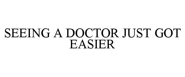  SEEING A DOCTOR JUST GOT EASIER