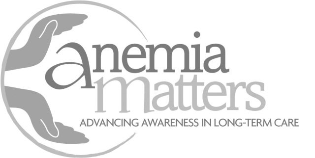  ANEMIA MATTERS ADVANCING AWARENESS IN LONG-TERM CARE