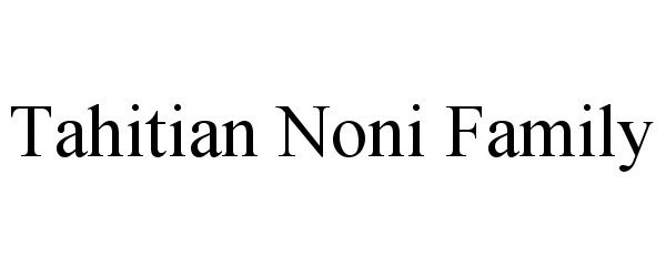  TAHITIAN NONI FAMILY