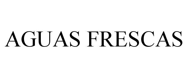 Trademark Logo AGUAS FRESCAS