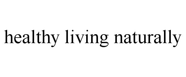 Trademark Logo HEALTHY LIVING NATURALLY