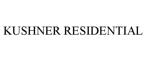 Trademark Logo KUSHNER RESIDENTIAL