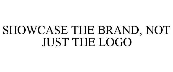 Trademark Logo SHOWCASE THE BRAND, NOT JUST THE LOGO