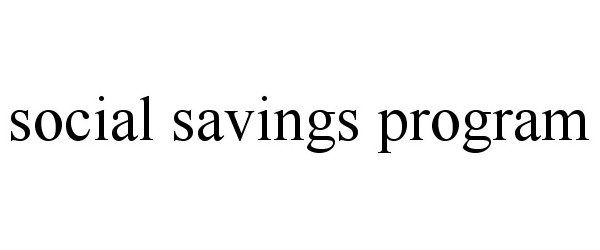 Trademark Logo SOCIAL SAVINGS PROGRAM