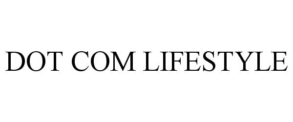 Trademark Logo DOT COM LIFESTYLE