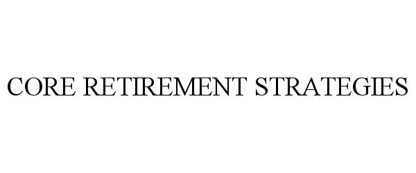 Trademark Logo CORE RETIREMENT STRATEGIES
