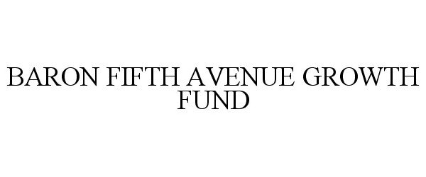  BARON FIFTH AVENUE GROWTH FUND