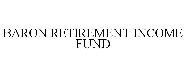  BARON RETIREMENT INCOME FUND