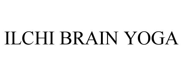 Trademark Logo ILCHI BRAIN YOGA