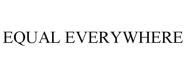 Trademark Logo EQUAL EVERYWHERE