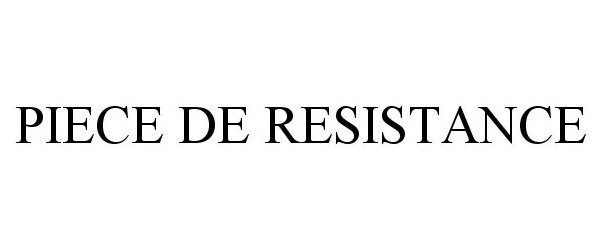 Trademark Logo PIECE DE RESISTANCE