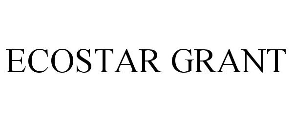 Trademark Logo ECOSTAR GRANT