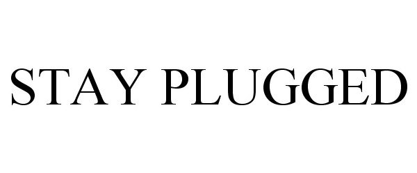  STAY PLUGGED