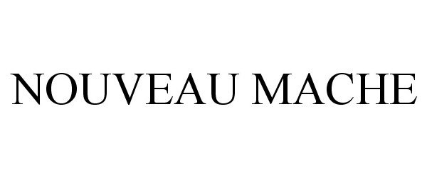 Trademark Logo NOUVEAU MACHE