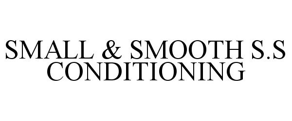  SMALL &amp; SMOOTH S.S CONDITIONING