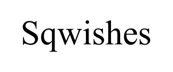  SQWISHES