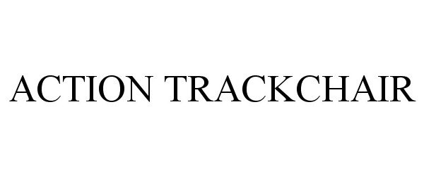 Trademark Logo ACTION TRACKCHAIR