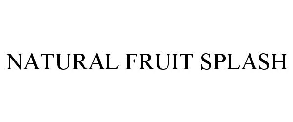 Trademark Logo NATURAL FRUIT SPLASH