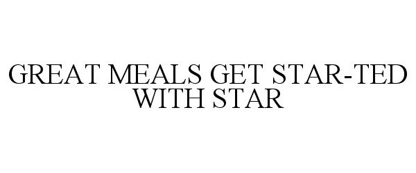  GREAT MEALS GET STAR-TED WITH STAR