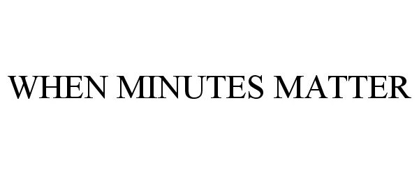  WHEN MINUTES MATTER