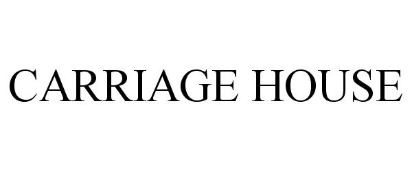 Trademark Logo CARRIAGE HOUSE