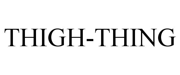Trademark Logo THIGH-THING