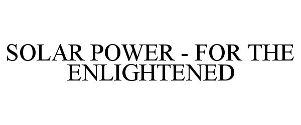 Trademark Logo SOLAR POWER - FOR THE ENLIGHTENED