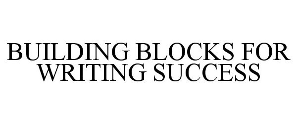  BUILDING BLOCKS FOR WRITING SUCCESS