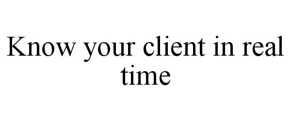  KNOW YOUR CLIENT IN REAL TIME