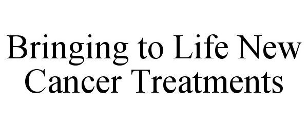 Trademark Logo BRINGING TO LIFE NEW CANCER TREATMENTS