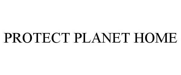 Trademark Logo PROTECT PLANET HOME