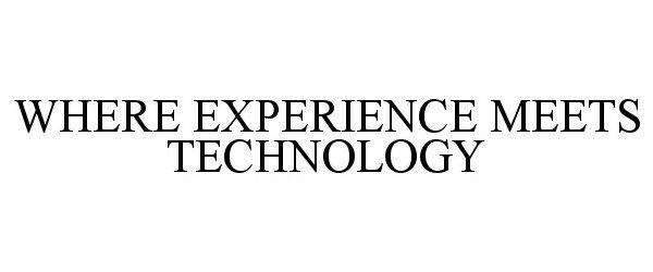Trademark Logo WHERE EXPERIENCE MEETS TECHNOLOGY