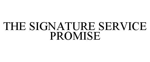 Trademark Logo THE SIGNATURE SERVICE PROMISE