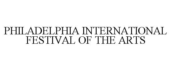  PHILADELPHIA INTERNATIONAL FESTIVAL OF THE ARTS
