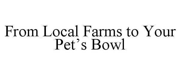  FROM LOCAL FARMS TO YOUR PET'S BOWL
