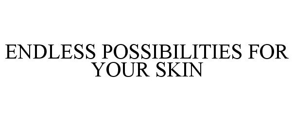  ENDLESS POSSIBILITIES FOR YOUR SKIN