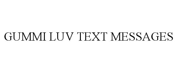  GUMMI LUV TEXT MESSAGES