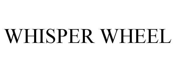  WHISPER WHEEL