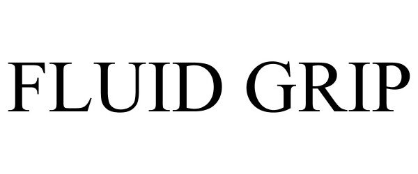 Trademark Logo FLUID GRIP