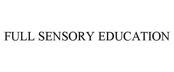 Trademark Logo FULL SENSORY EDUCATION