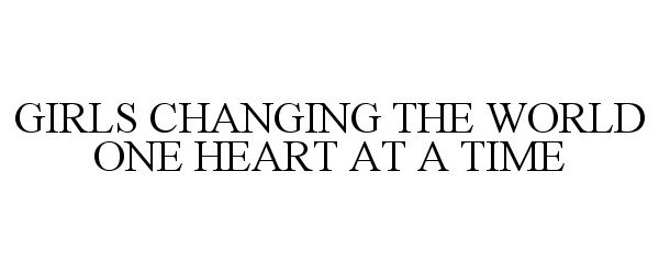  GIRLS CHANGING THE WORLD ONE HEART AT A TIME