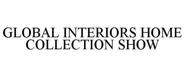  GLOBAL INTERIORS HOME COLLECTION SHOW