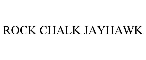 Trademark Logo ROCK CHALK JAYHAWK