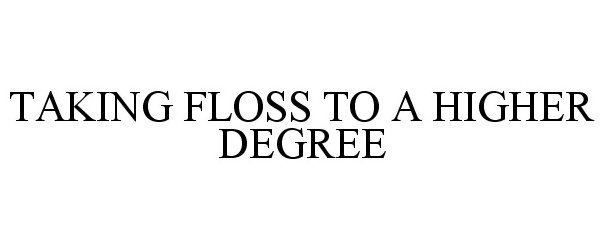  TAKING FLOSS TO A HIGHER DEGREE
